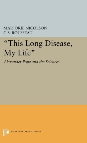 This Long Disease, My Life Alexander Pope and the Sciences [Paperback]