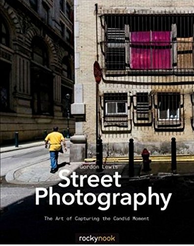 Street Photography: The Art of Capturing the Candid Moment [Paperback]