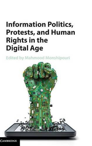 Information Politics, Protests, and Human Rights in the Digital Age [Hardcover]