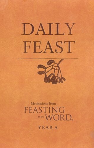 Daily Feast: Meditations From Feasting On The Word, Year A [Leather Bound]