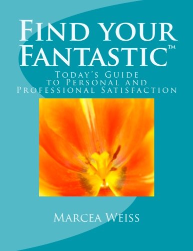 Find Your Fantastic Today's Guide To Personal And Professional Satisfaction [Paperback]