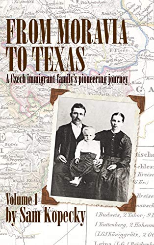 From Moravia to Texas  A Czech Immigrant Family's Pioneering Journey' (Vol 1) [Hardcover]