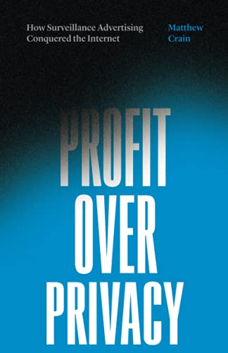 Profit over Privacy: How Surveillance Advertising Conquered the Internet [Paperback]