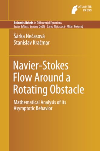 Navier-Stokes Flow Around a Rotating Obstacle: Mathematical Analysis of its Asym [Paperback]