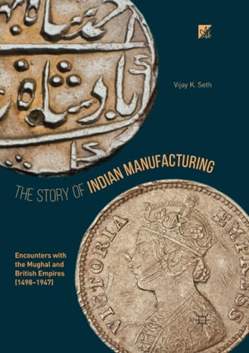 The Story of Indian Manufacturing: Encounters with the Mughal and British Empire [Paperback]