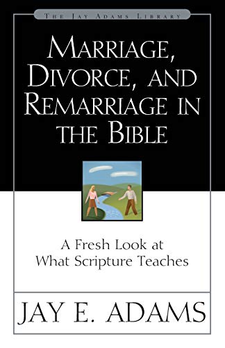 Marriage, Divorce, and Remarriage in the Bible: A Fresh Look at What Scripture T [Paperback]