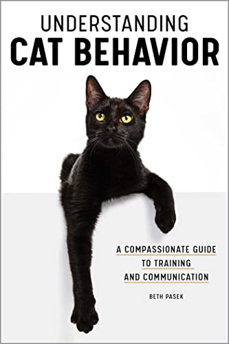 Understanding Cat Behavior: A Compassionate Guide to Training and Communication [Paperback]