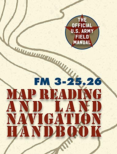 Army Field Manual Fm 3-25.26 (u.S. Army Map Reading And Land Navigation Handbook [Hardcover]