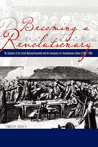 Becoming a Revolutionary The Deputies of the French National Assembly and the E [Paperback]