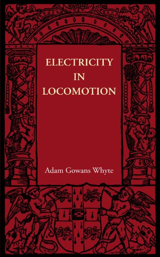 Electricity in Locomotion An Account of its Mechanism, its Achievements, and it [Paperback]