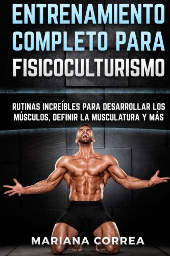 Entrenamiento Completo Para Fisicoculturismo Rutinas Increibles Para Desarrolla [Paperback]