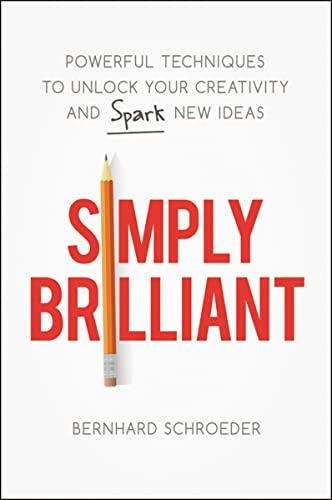 Simply Brilliant Poerful Techniques to Unlock Your Creativity and Spark Ne Id [Paperback]