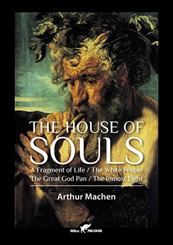 The House Of Souls A Fragment Of Life / The White People / The Great God Pan /  [Paperback]