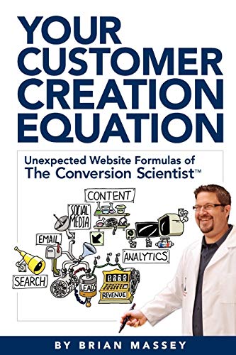 Your Customer Creation Equation Unexpected Website Formulas Of The Conversion S [Paperback]