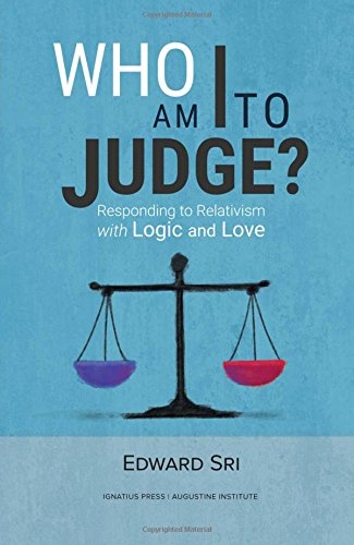 Who Am I to Judge?: Responding to Relativism with Logic and Love [Paperback]