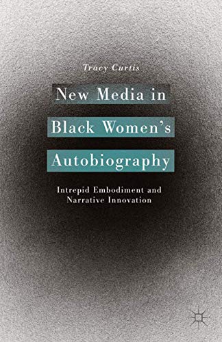 Ne Media in Black Womens Autobiography Intrepid Embodiment and Narrative Inno [Paperback]