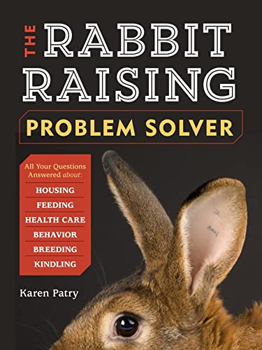 The Rabbit-Raising Problem Solver: Your Questions Answered about Housing, Feedin [Paperback]