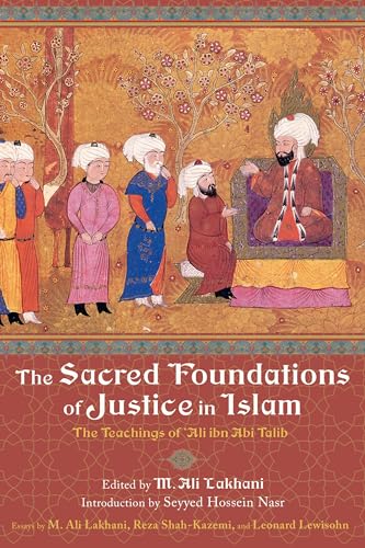 The Sacred Foundations of Justice in Islam: The Teachings of 'Ali ibn Abi Talib [Paperback]