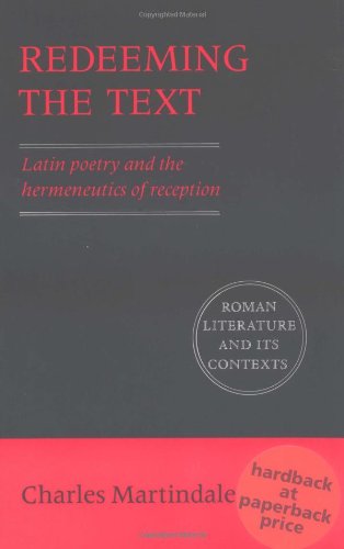 Redeeming the Text Latin Poetry and the Hermeneutics of Reception [Paperback]