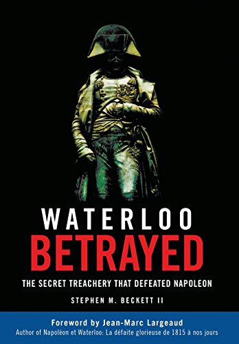 Waterloo Betrayed The Secret Treachery That Defeated Napoleon [Hardcover]