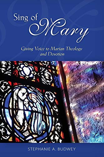 Sing Of Mary Giving Voice To Marian Theology And Devotion [Paperback]