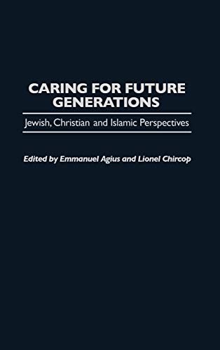 Caring for Future Generations Jeish, Christian and Islamic Perspectives [Hardcover]