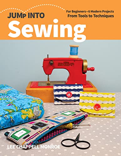 Jump Into Sewing: For Beginners; 6 Modern Projects; From Tools to Techniques [Paperback]