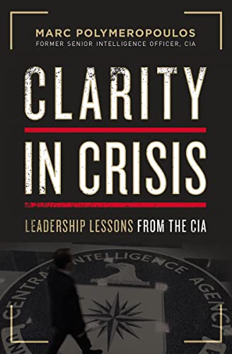 Clarity in Crisis: Leadership Lessons from the CIA [Paperback]