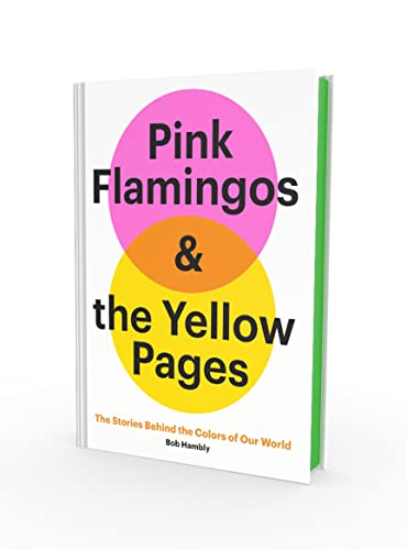 Pink Flamingos and the Yellow Pages: The Stories behind the Colors of Our World [Hardcover]