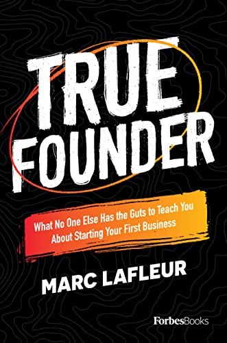 True Founder: What No One Else Has the Guts to Teach You About Starting Your Fir [Hardcover]