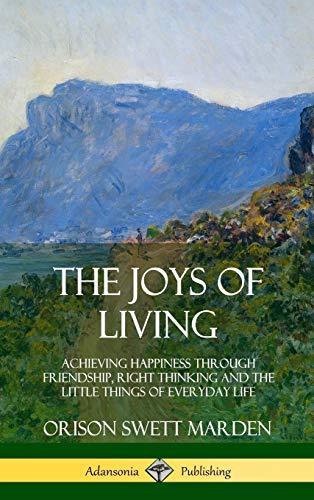 Joys of Living  Achieving Happiness Through Friendship, Right Thinking and the  [Hardcover]