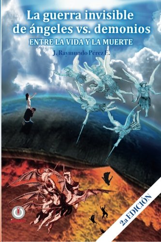 La Guerra Invisible De Angeles Contra Demonios Entre La Vida Y La Muerte (spani [Paperback]