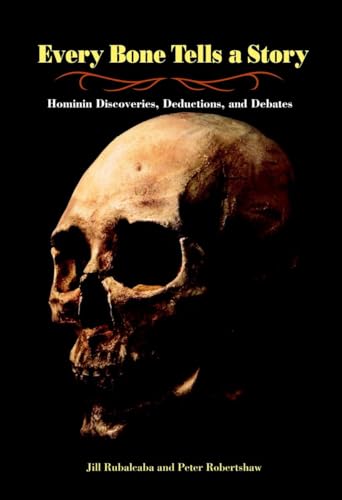 Every Bone Tells a Story: Hominin Discoveries, Deductions, and Debates [Hardcover]