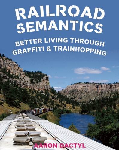 Railroad Semantics: Better Living Through Graffiti & Train Hopping [Multiple copy pack]