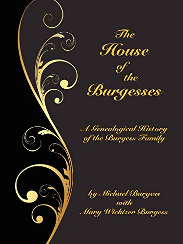 The House Of The Burgesses Being A Genealogical History Of William Burgess Of R [Paperback]