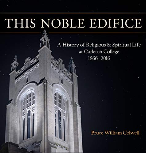 This Noble Edifice A History Of Religious And Spiritual Life At Carleton Colleg [Hardcover]