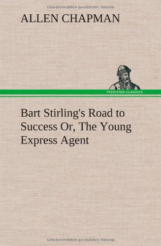 Bart Stirling's Road to Success or, the Young Express Agent [Hardcover]