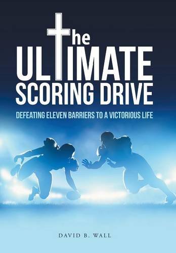 The Ultimate Scoring Drive Defeating Eleven Barriers To A Victorious Life [Hardcover]