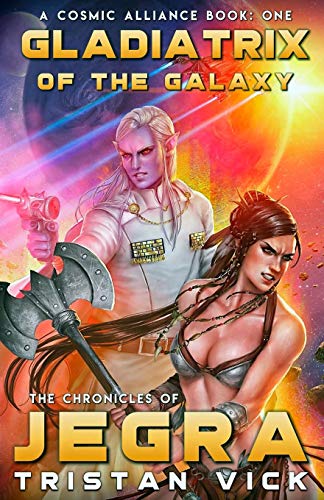 Chronicles of Jegra  Gladiatrix of the Galaxy [Paperback]