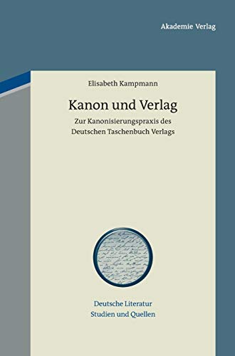 Kanon Und Verlag Zur Kanonisierungspraxis Des Deutschen Taschenbuch Verlags [Hardcover]