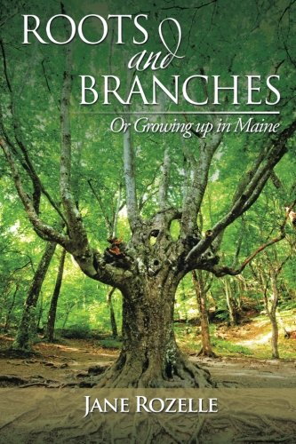 Roots And Branches Or Groing Up In Maine [Paperback]