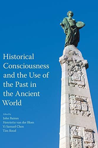 Historical Consciousness and the Use of the Past in the Ancient World [Hardcover]