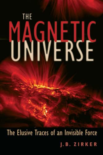 The Magnetic Universe: The Elusive Traces Of An Invisible Force [Paperback]