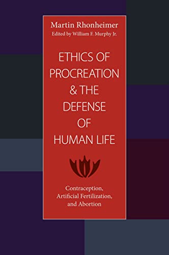 The Ethics Of Procreation And The Defense Of Human Life: Contraception, Artifici [Paperback]