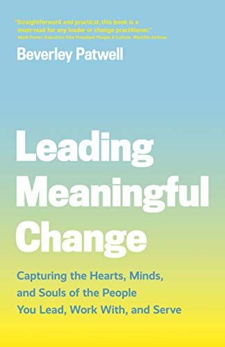 Leading Meaningful Change: Capturing the Hearts, Minds, and Souls of the People  [Paperback]