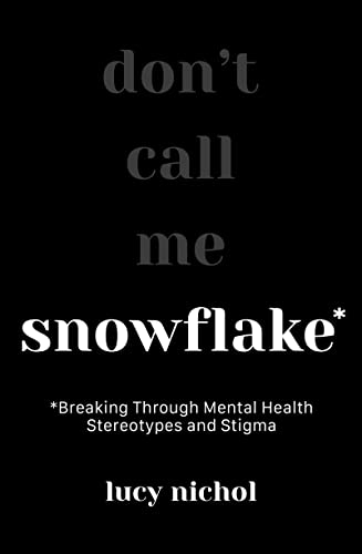 Snowflake: Breaking Through Mental Health Stereotypes and Stigma [Paperback]