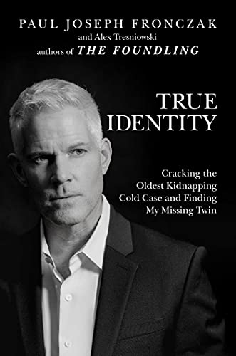 True Identity: Cracking the Oldest Kidnapping Cold Case and Finding My Missing T [Hardcover]