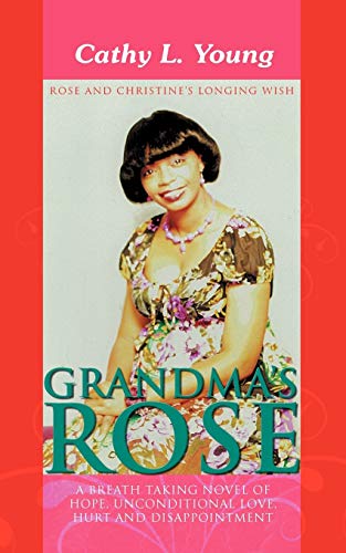 Grandma's Rose  A Breath Taking Novel of Hope, Unconditional Love, Hurt and Dis [Paperback]