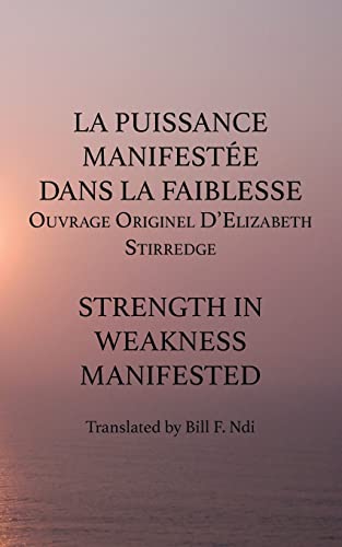 La Puissance Manifestee Dans La Faiblesse Ouvrage Originel D'elizabeth Stirredg [Paperback]