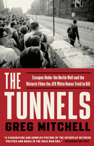 The Tunnels: Escapes Under the Berlin Wall and the Historic Films the JFK White  [Paperback]